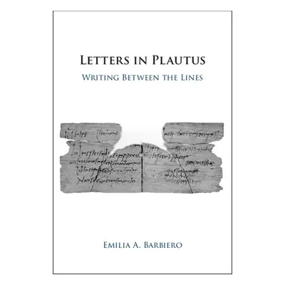 "Letters in Plautus: Writing Between the Lines" - "" ("Barbiero Emilia A.")(Pevná vazba)