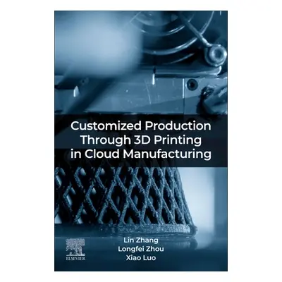 "Customized Production Through 3D Printing in Cloud Manufacturing" - "" ("Zhang Lin")(Paperback)