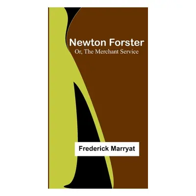 "Newton Forster; Or, The Merchant Service" - "" ("Marryat Frederick")(Paperback)