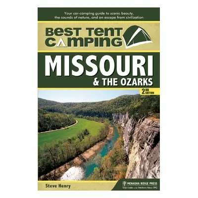 "Best Tent Camping: Missouri & the Ozarks: Your Car-Camping Guide to Scenic Beauty, the Sounds o