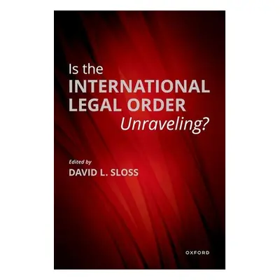 "Is the International Legal Order Unraveling?" - "" ("Sloss David L.")(Pevná vazba)