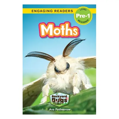 "Moths: Backyard Bugs and Creepy-Crawlies (Engaging Readers, Level Pre-1)" - "" ("Podmorow Ava")