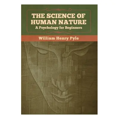 "The Science of Human Nature: A Psychology for Beginners" - "" ("Pyle William Henry")(Pevná vazb