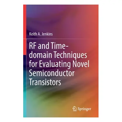 "RF and Time-Domain Techniques for Evaluating Novel Semiconductor Transistors" - "" ("Jenkins Ke