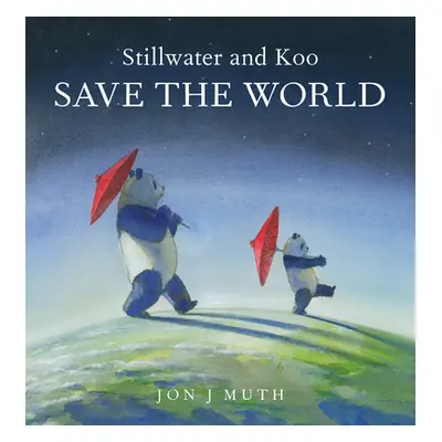 "Stillwater and Koo Save the World (a Stillwater and Friends Book)" - "" ("Muth Jon J.")(Pevná v