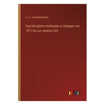 "Das Knigliche Hoftheater in Stuttgart von 1811 bis zur neueren Zeit" - "" ("Schraishuon C. A. V