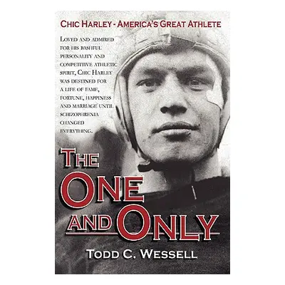 "The One and Only: Chic Harley - America's Great Athlete" - "" ("Wessell Todd C.")(Pevná vazba)