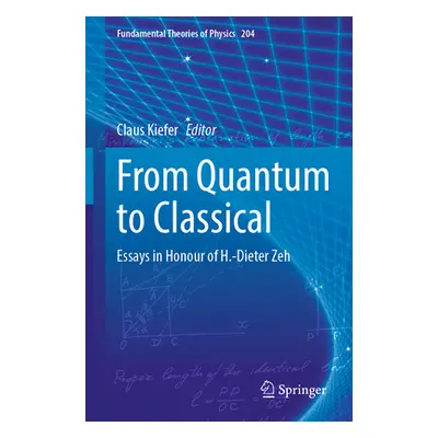 "From Quantum to Classical: Essays in Honour of H.-Dieter Zeh" - "" ("Kiefer Claus")(Paperback)