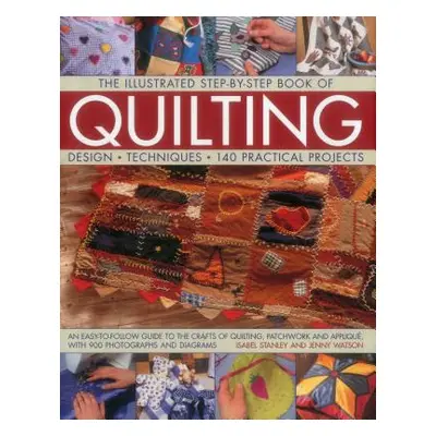 "The Illustrated Step-By-Step Book of Quilting: Design, Techniques, 140 Practical Projects" - ""