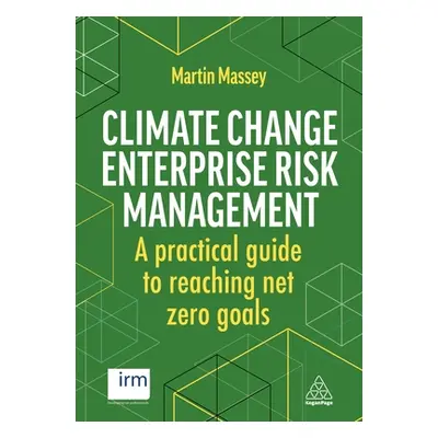 "Climate Change Enterprise Risk Management: A Practical Guide to Reaching Net Zero Goals" - "" (