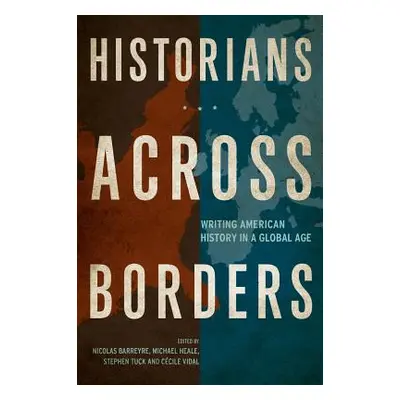 "Historians Across Borders: Writing American History in a Global Age" - "" ("Barreyre Nicolas")(