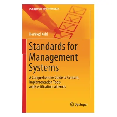 "Standards for Management Systems: A Comprehensive Guide to Content, Implementation Tools, and C