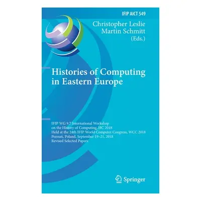 "Histories of Computing in Eastern Europe: Ifip Wg 9.7 International Workshop on the History of 