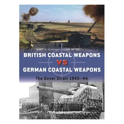 "British Coastal Weapons Vs German Coastal Weapons: The Dover Strait 1940-44" - "" ("Short Neil"