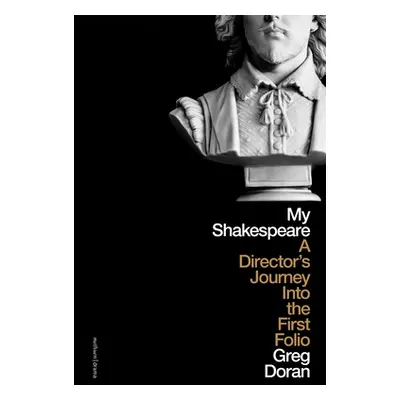 "My Shakespeare: A Director's Journey Through the First Folio" - "" ("Doran Greg")(Pevná vazba)