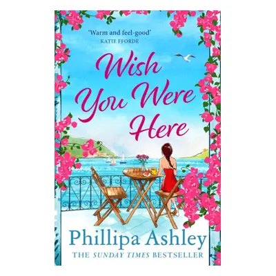 "Wish You Were Here" - "Escape with an absolutely perfect and uplifting romantic read from the S