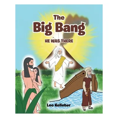 "The Big Bang: He Was There" - "" ("Kelleher Leo")(Paperback)