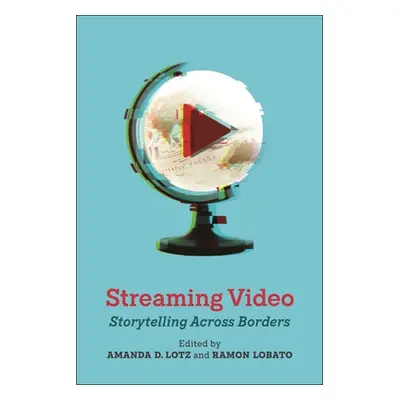 "Streaming Video: Storytelling Across Borders" - "" ("Lotz Amanda D.")(Pevná vazba)