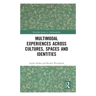 "Multimodal Experiences Across Cultures, Spaces and Identities" - "" ("Kohn Ayelet")(Pevná vazba