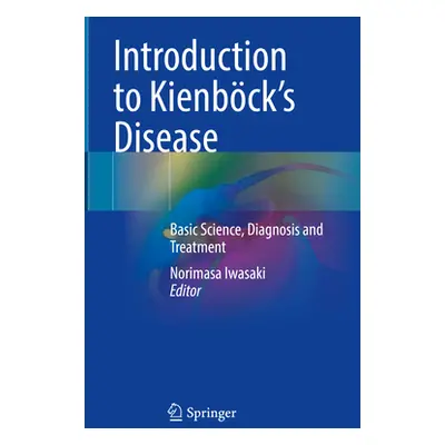 "Introduction to Kienbck's Disease: Basic Science, Diagnosis and Treatment" - "" ("Iwasaki Norim