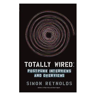 "Totally Wired: Post-Punk Interviews and Overviews" - "" ("Reynolds Simon")(Paperback)