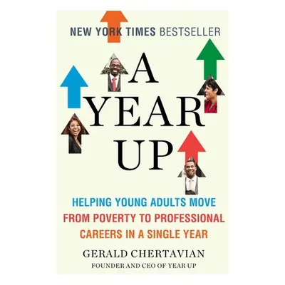 "A Year Up: Helping Young Adults Move from Poverty to Professional Careers in a Single Year" - "