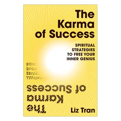 "The Karma of Success: Spiritual Strategies to Free Your Inner Genius" - "" ("Tran Liz")(Pevná v