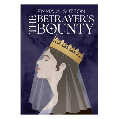 "The Betrayer's Bounty" - "" ("Sutton Emma")(Paperback)