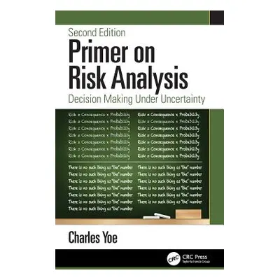 "Primer on Risk Analysis: Decision Making Under Uncertainty" - "" ("Yoe Charles")(Pevná vazba)