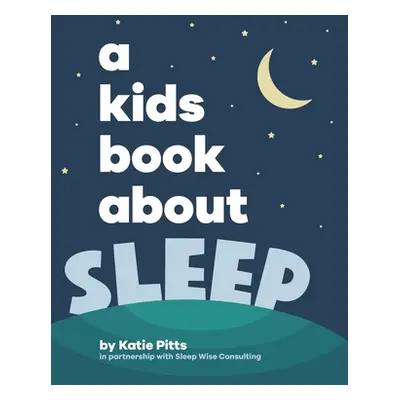 "A Kids Book About Sleep" - "" ("Pitts Katie")(Pevná vazba)