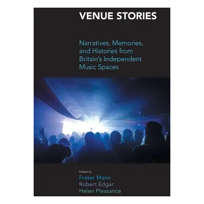 "Venue Stories: Narratives, Memories, and Histories from Britain's Independent Music Spaces" - "