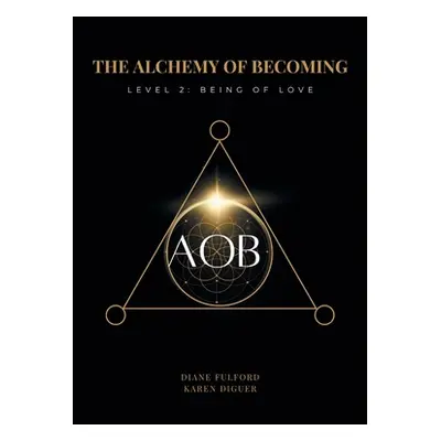 "The Alchemy of Becoming: Level 2: Being of Love" - "" ("Diguer Karen")(Paperback)