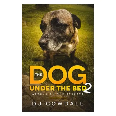 "The Dog Under The Bed: Arthur On The Streets" - "" ("Cowdall Dj")(Paperback)