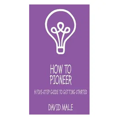 "How to Pioneer: A Five-Step Guide to Getting Started (Single Copy)" - "" ("Male David")(Paperba