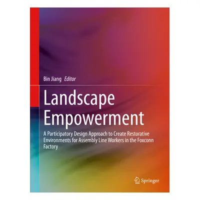 "Landscape Empowerment: A Participatory Design Approach to Create Restorative Environments for A