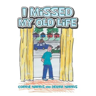 "I Missed My Old Life" - "" ("Harris Corrie")(Paperback)