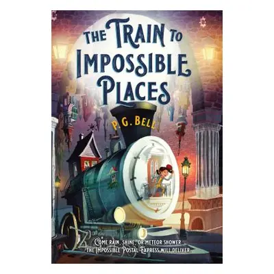 "The Train to Impossible Places: A Cursed Delivery" - "" ("Bell P. G.")(Paperback)