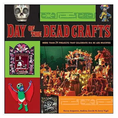 "Day of the Dead Crafts: More Than 24 Projects That Celebrate Dia de Los Muertos" - "" ("Arquett