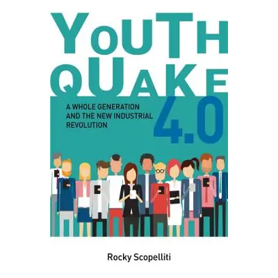 "Youthquake 4.0: A Whole Generation and the New Industrial Revolution" - "" ("Scopelliti Rocky")