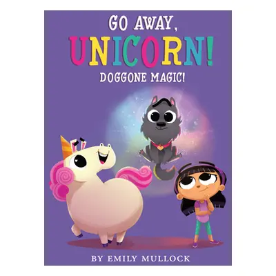 "Doggone Magic! (Go Away, Unicorn #2), 2" - "" ("Mullock Emily")(Pevná vazba)