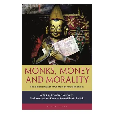 "Monks, Money, and Morality: The Balancing Act of Contemporary Buddhism" - "" ("Brumann Christop