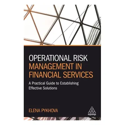 "Operational Risk Management in Financial Services: A Practical Guide to Establishing Effective 