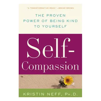 "Self-Compassion: The Proven Power of Being Kind to Yourself" - "" ("Neff Kristin")(Paperback)