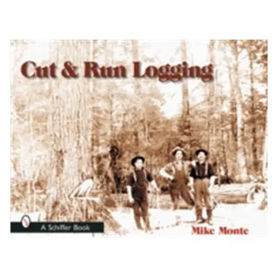 "Cut & Run Logging" - "" ("Monte Mike")(Paperback)