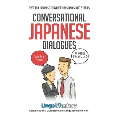 "Conversational Japanese Dialogues: Over 100 Japanese Conversations and Short Stories" - "" ("Li