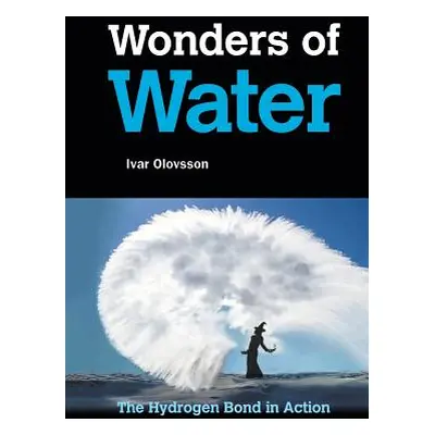 "Wonders of Water: The Hydrogen Bond in Action" - "" ("Olovsson Ivar")(Paperback)