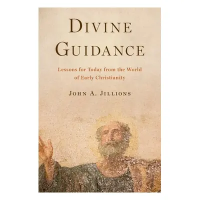 "Divine Guidance: Lessons for Today from the World of Early Christianity" - "" ("Jillions John A