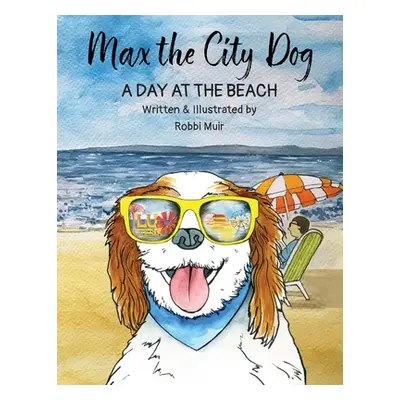 "Max the City Dog: A Day at the Beach" - "" ("Muir Robbi G.")(Paperback)