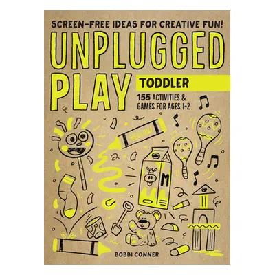 "Unplugged Play: Toddler: 155 Activities & Games for Ages 1-2" - "" ("Conner Bobbi")(Paperback)