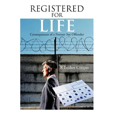 "Registered for Life: Consequences of a Former Sex Offender" - "" ("Cooper R. Luther")(Paperback